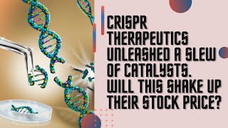 CRISPR Therapeutics announced bunch of catalysts Surprisingly the share is down Whats up [upl. by Weston]