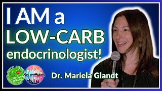 SB01 WHY amp HOW I Got Into LOW CARB  ENDOCRINOLOGIST Dr MARIELA GLANDT [upl. by Moyra]