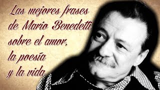 LAS MEJORES FRASES DE FRASES DE MARIO BENEDETTI SOBRE EL AMOR LA POESÍA Y LA VIDA [upl. by Aylad]