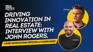 Driving Innovation in Real Estate Interview with John Rogers Chief Innovation Officer at CoreLogic [upl. by Apicella]