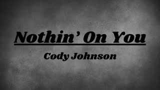 Nothin On You  Cody Johnson  Lyrics [upl. by Ari]