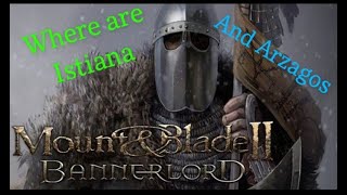 Where are Istiana and Arzagos in Mount and Blade Bannerlord [upl. by Rosalyn]