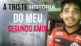 A TRISTE HISTÓRIA DO MEU SEGUNDO AMOR KK [upl. by Ainud]