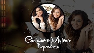 Gislaine e Mylena  Dependente Com Letra [upl. by Yonit]