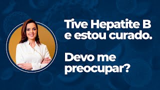 Tive Hepatite B e estou curado Devo me preocupar [upl. by Frey]