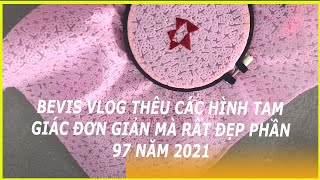 BEVIS VLOG THÊU CÁC HÌNH TAM GIÁC ĐƠN GIẢN MÀ RẤT ĐẸP PHẦN 97 NĂM 2021 [upl. by Cookie]