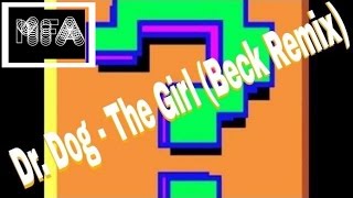 Dr Dog  The Girl Beck Remix [upl. by Sitto404]