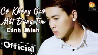 Có Không Giữ Mất Đừng Tìm  Cảnh Minh MV Official [upl. by Whall892]