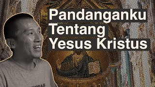 Pandanganku Tentang Yesus Kristus [upl. by Nayhr]