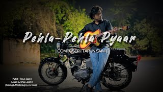 PEHLA  PEHLA PYAAR  TARUN SAINI  OFFICIAL SONG VIDEO  PROD BY  ISHAN JOSHI [upl. by Aikenahs]