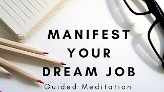 Guided Meditation to Manifest Your Dream Job [upl. by Murvyn]