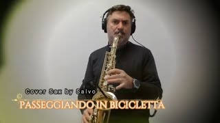 PASSEGGIANDO IN BICICLETTA  Riccardo Cocciante  Cover Sax by Salvo [upl. by Gamages]