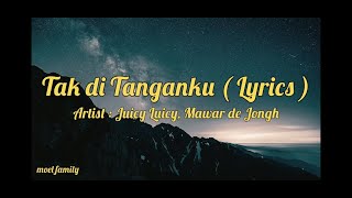 Juicy Luicy Mawar de Jongh  Tak di Tanganku  Lyrics [upl. by Eihtur]