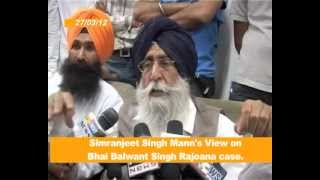 270312 Simranjit Singh Mann views on Bhai Balwant Singh Rajoana [upl. by Atinahs]