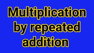 Multiplication by repeated addition [upl. by Hui]