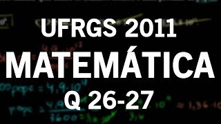 Correção UFRGS 2011 Matemática questões 26 e 27 [upl. by Eyar696]