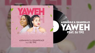 Asemahle amp Qhawekazi feat Dj TPZ  Yaweh [upl. by Madaras]