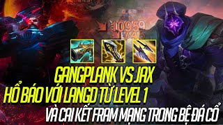 GANGPLANK VS JAX HỔ BÁO VỚI LANGD TỪ LEVEL 1 VÀ CÁI KẾT FARM MẠNG TRONG BỆ ĐÁ CỔ [upl. by Edelman]