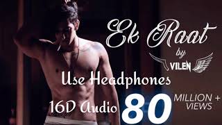 Ek Raat song by Vilen 16D Audio Use Headphones [upl. by Eiramanig]