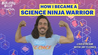 How I Became A Science Ninja Warrior  Building Stuff with NOVA Livestream with Jay Flores [upl. by Nirehtak]