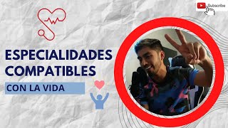 ESPECIALIDADES COMPATIBLES CON LA VIDA [upl. by Adnilram428]